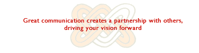 Great communication creates a partnership with others that can drive your vision forward